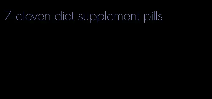 7 eleven diet supplement pills