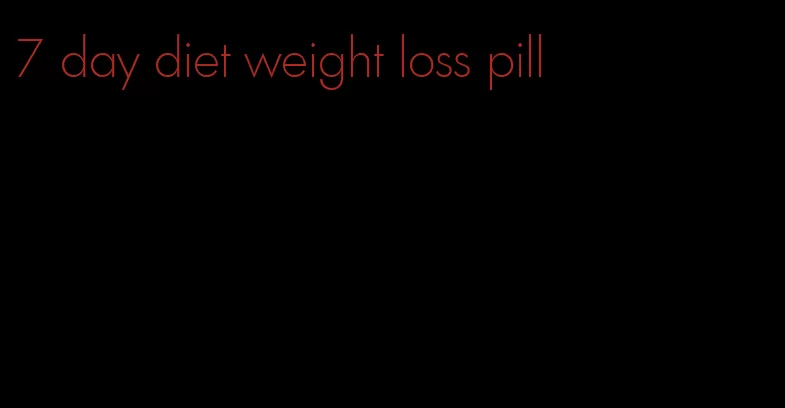 7 day diet weight loss pill