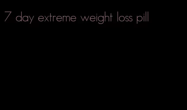 7 day extreme weight loss pill