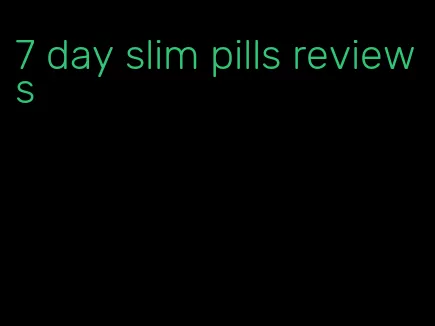 7 day slim pills reviews