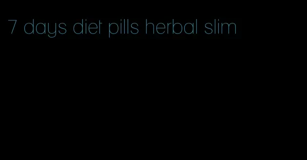 7 days diet pills herbal slim