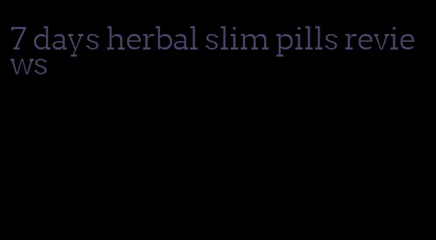 7 days herbal slim pills reviews