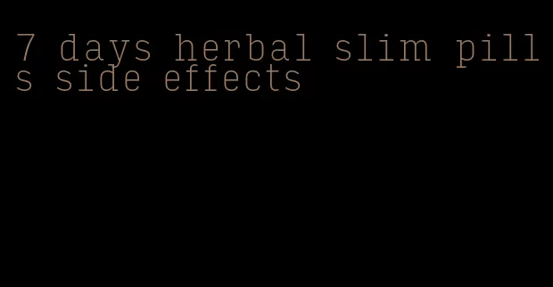 7 days herbal slim pills side effects