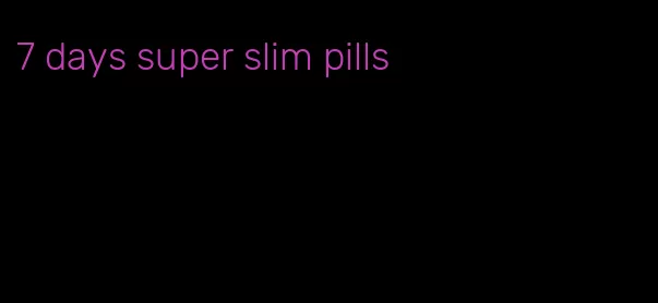 7 days super slim pills