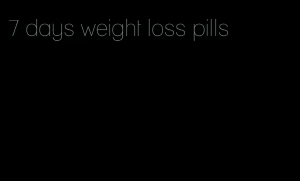 7 days weight loss pills