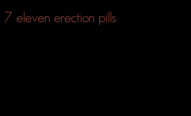 7 eleven erection pills