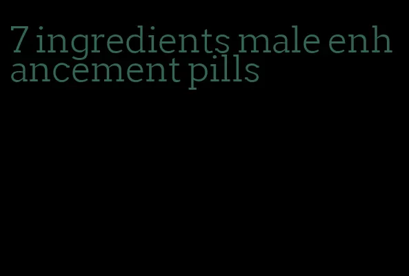 7 ingredients male enhancement pills