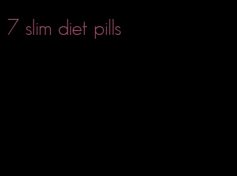 7 slim diet pills