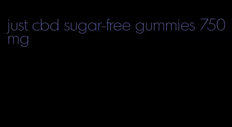 just cbd sugar-free gummies 750mg