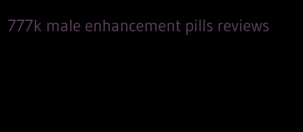 777k male enhancement pills reviews