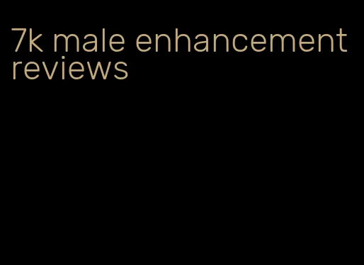 7k male enhancement reviews