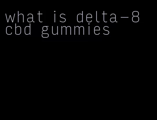 what is delta-8 cbd gummies