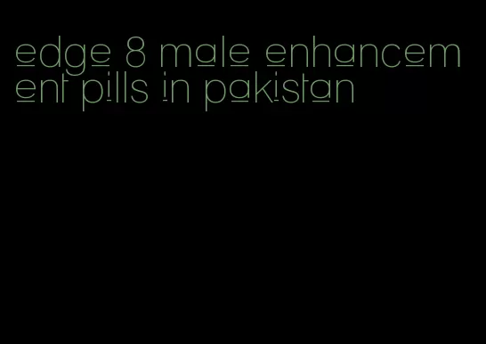 edge 8 male enhancement pills in pakistan