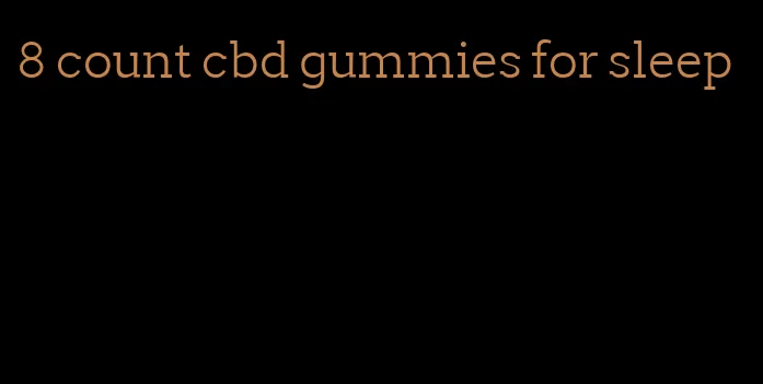 8 count cbd gummies for sleep