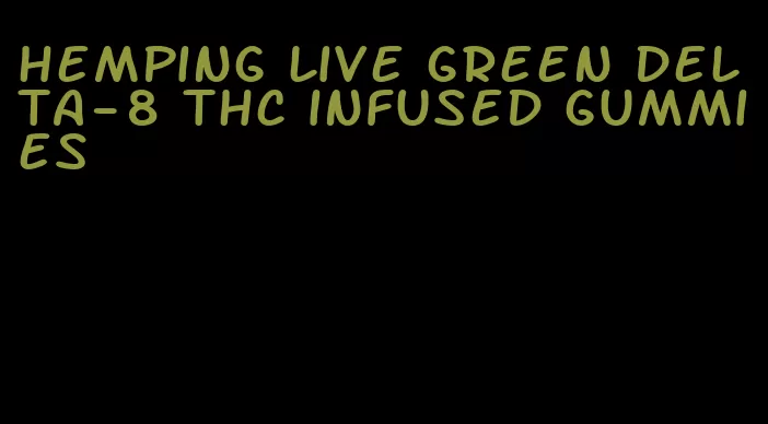 hemping live green delta-8 thc infused gummies