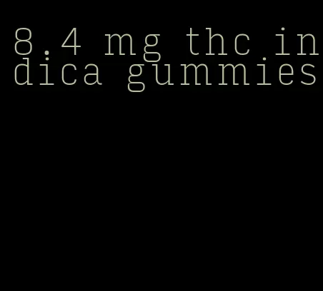 8.4 mg thc indica gummies