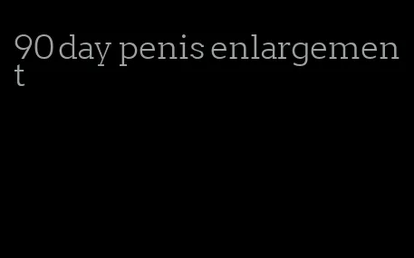 90 day penis enlargement