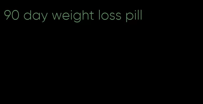 90 day weight loss pill