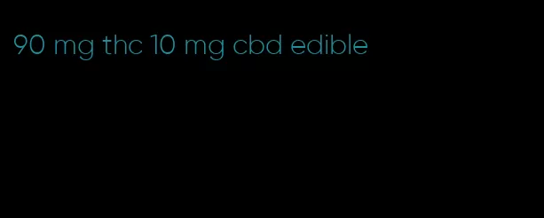 90 mg thc 10 mg cbd edible