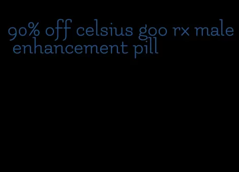 90% off celsius goo rx male enhancement pill