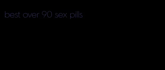 best over 90 sex pills