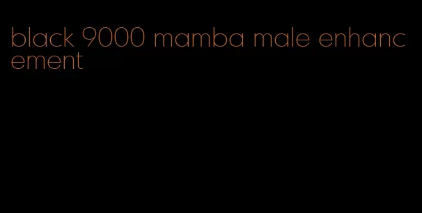 black 9000 mamba male enhancement