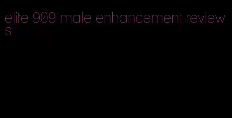 elite 909 male enhancement reviews