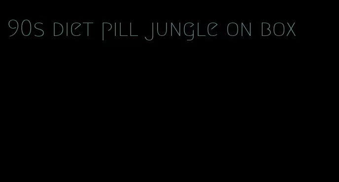 90s diet pill jungle on box