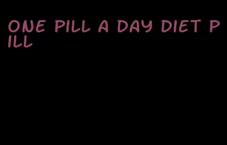 one pill a day diet pill