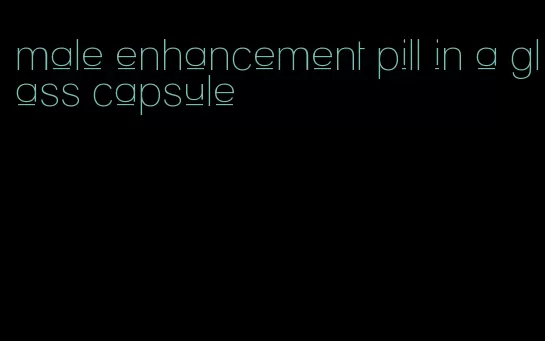 male enhancement pill in a glass capsule