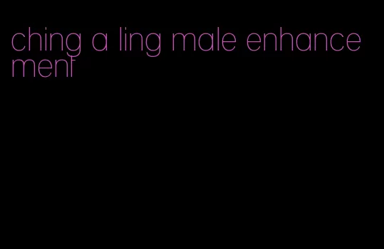 ching a ling male enhancement