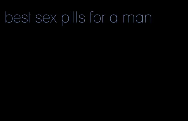 best sex pills for a man