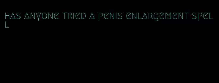 has anyone tried a penis enlargement spell