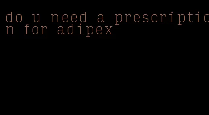 do u need a prescription for adipex