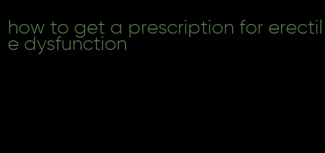 how to get a prescription for erectile dysfunction