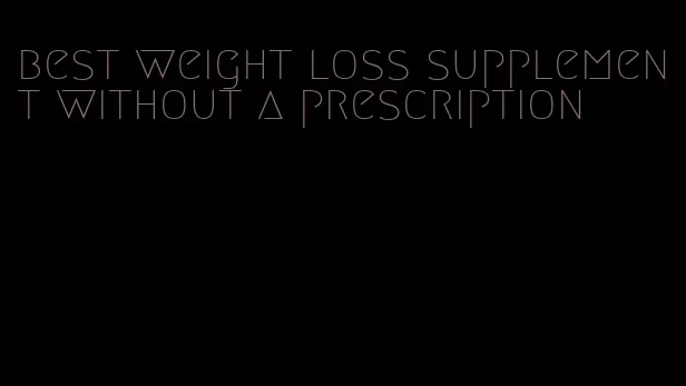 best weight loss supplement without a prescription