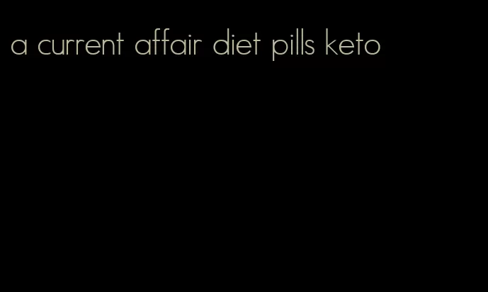 a current affair diet pills keto