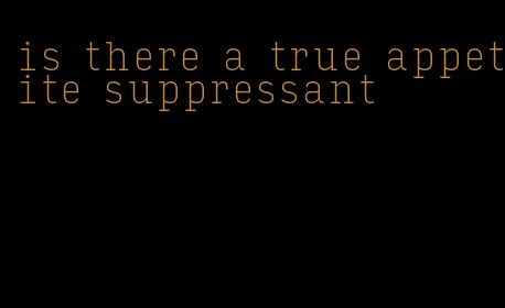 is there a true appetite suppressant