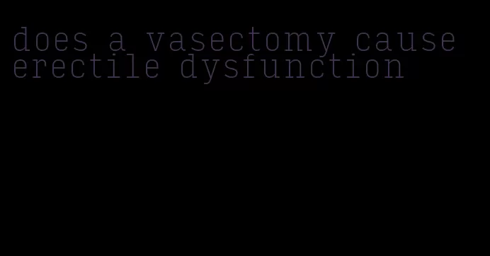 does a vasectomy cause erectile dysfunction