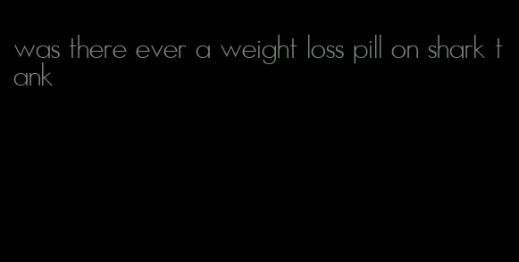 was there ever a weight loss pill on shark tank