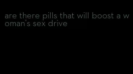 are there pills that will boost a woman's sex drive