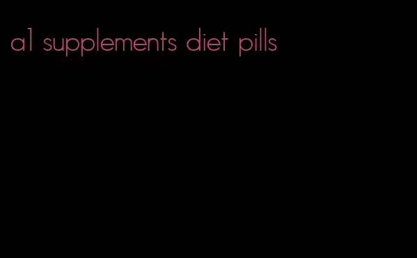 a1 supplements diet pills