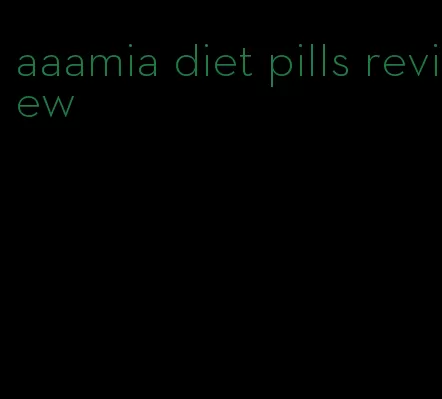 aaamia diet pills review