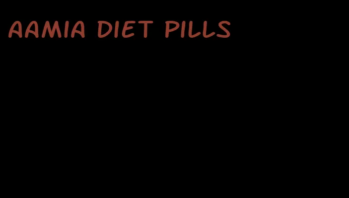 aamia diet pills