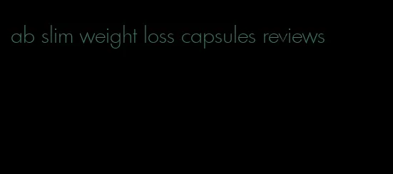 ab slim weight loss capsules reviews