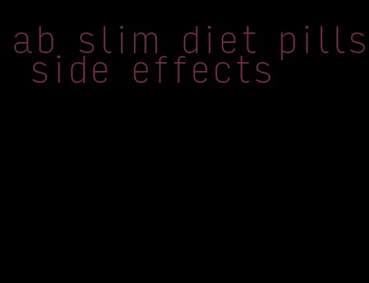 ab slim diet pills side effects