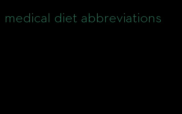 medical diet abbreviations