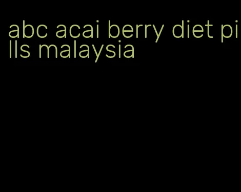 abc acai berry diet pills malaysia