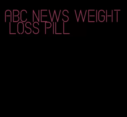 abc news weight loss pill