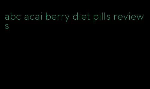 abc acai berry diet pills reviews